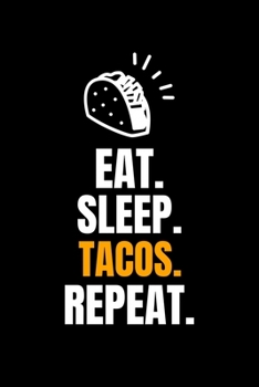 Paperback Eat. Sleep. Tacos. Repeat.: Blank Lined Journal - Office Notebook - Writing Creativity - Meeting Notes - Documenting Quotes Book