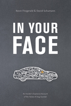 Paperback In Your Face: An Insider's Explosive Account of the Takata Airbag Scandal Book