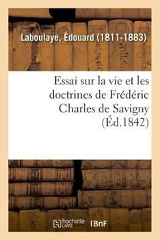 Paperback Essai Sur La Vie Et Les Doctrines de Frédéric Charles de Savigny [French] Book