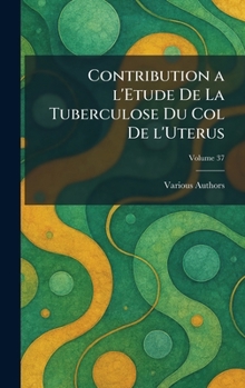 Hardcover contribution a l'etude de la tuberculose du col de l'uterus [French] Book