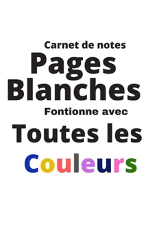 Carnet de notes Pages Blanches: Fonctionne avec toutes les couleurs (French Edition)