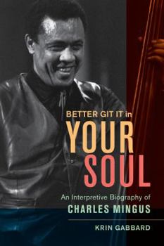 Hardcover Better Git It in Your Soul: An Interpretive Biography of Charles Mingus Book