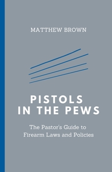 Paperback Pistols in the Pews: The Pastor's Guide to Firearm Laws and Policies Book