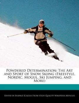 Paperback Powdered Determination: The Art and Sport of Snow Skiing (Freestyle, Nordic, Mogul, Ski Jumping, and More) Book