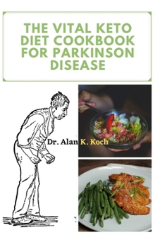 Paperback The Vital Keto Diet Cookbook For Parkinson Disease: Preventing And Managing Parkinson Disease With Delicious Ketogenic Recipes Book