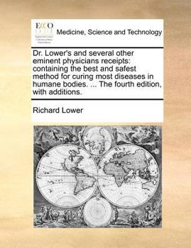 Paperback Dr. Lower's and Several Other Eminent Physicians Receipts: Containing the Best and Safest Method for Curing Most Diseases in Humane Bodies. ... the Fo Book