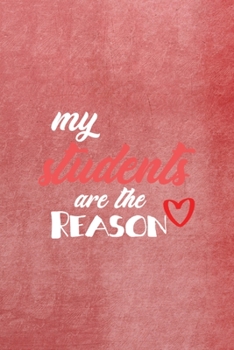 Paperback My Students Are The Reason: All Purpose 6x9 Blank Lined Notebook Journal Way Better Than A Card Trendy Unique Gift Red Texture Teacher Book