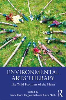 Paperback Environmental Arts Therapy: The Wild Frontiers of the Heart Book