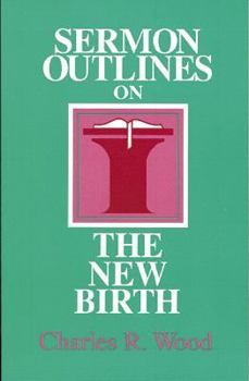 Paperback Sermon Outlines on the New Birth (Easy-To-Use Sermon Outline Series) Book
