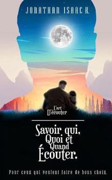 Paperback L'Art d'Ecouter: Savoir Qui, Quoi et Quand Ecouter [French] Book