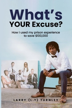 Paperback What's Your Excuse?: How I used my prison experience to save $100,000 Book