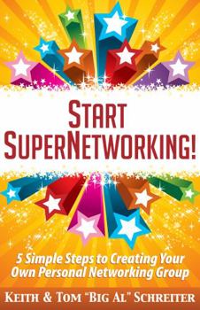 Paperback Start SuperNetworking!: 5 Simple Steps to Creating Your Own Personal Networking Group Book