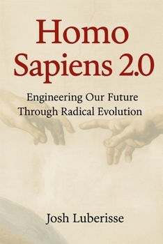 Paperback Homo Sapiens 2.0: Engineering Our Future Through Radical Evolution Book