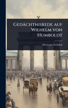 Gedächtnisrede auf Wilhelm von Humboldt (German Edition)