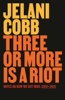 Hardcover Three or More Is a Riot: Notes on How We Got Here: 2012-2025 Book