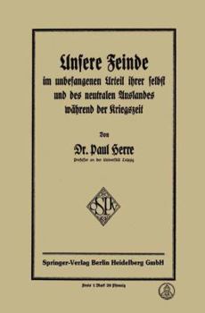 Unsere Feinde Im Unbefangenen Urteil Ihrer Selbst Und Des Neutralen Auslandes Wahrend Der Kriegszeit