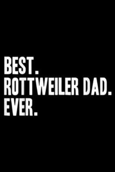 Paperback Best. Rottweiler Dad. Ever.: Best Rottweiler Dad Ever Funny Pet Dog Journal/Notebook Blank Lined Ruled 6x9 100 Pages Book