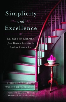 Hardcover Simplicity and Excellence: Elizabeth Kremer from Beaten Biscuits to Shaker Lemon Pie Book