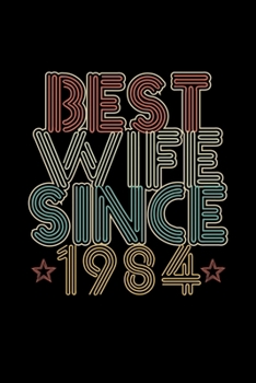 Best Wife Since 1984: Lined Journal, 120 Pages, 6x9 Sizes, 36th Wedding Anniversary Gift - 36 year Wedding Anniversary Gift for Wife Couple who Married in 1984