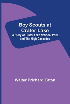Paperback Boy Scouts at Crater Lake; A Story of Crater Lake National Park and the High Cascades Book