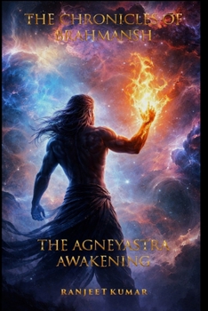 The Chronicles Of Bhramansha: The Agneyastra Awakening
