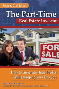 Paperback The Part-Time Real Estate Investor: How to Generate Huge Profits While Keeping Your Day Job Book