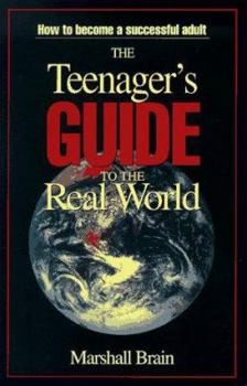 Paperback The Teenager's Guide to the Real World: How to Become a Successful Adult Book