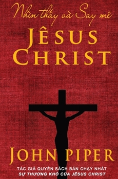 Paperback Nhìn thấy và Say mê Jêsus Christ [Vietnamese] Book