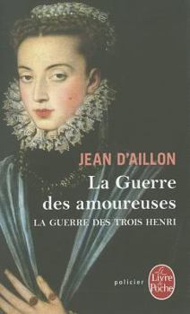 Paperback La Guerre Des Amoureuses (La Guerre Des Trois Henri, Tome 2) [French] Book