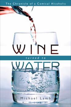 Paperback Wine Turned to Water: The Chronicle of a Comical Alcoholic Book