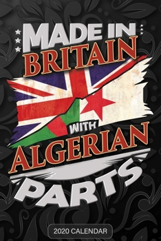 Made in Britain with Algerian Parts : Algerian 2020 Calender Gift for Algerian with There Heritage and Roots from Algeria