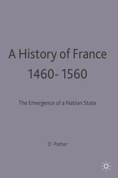 A History of France, 1460-1560: The Emergence of a Nation-State (New Studies in Medieval History) - Book  of the New Studies in Medieval History