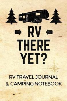 RV Travel Journal & Camping Notebook (RV There Yet)