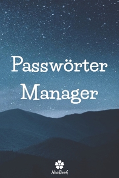 Passwörter Manager: Ein perfektes notizbuch zum schutz all ihrer benutzernamen und passwörter (German Edition)