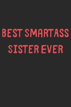 Paperback Best SmartAss Sister Ever: Lined Journal, 120 Pages, 6 x 9, Funny Sister Gift Idea, Black Matte Finish (Best SmartAss Sister Ever Journal) Book