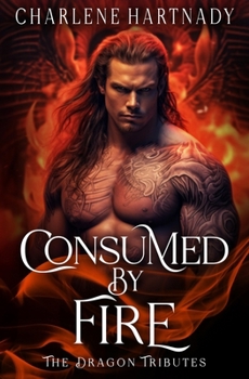 Consumed by Fire (The Dragon Tributes) - Book #4 of the Dragon Tributes