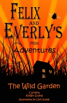 Paperback Felix and Everly's Mini Adventures: The Wild Garden Book