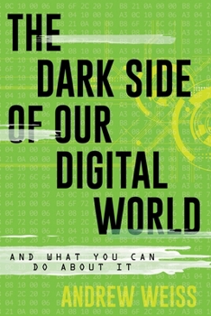 Paperback Dark Side of Our Digital World: And What You Can Do about It Book