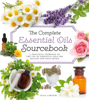 Paperback The Complete Essential Oils Sourcebook: A Practical Approach to the Use of Essential Oils for Health and Well-Being Book