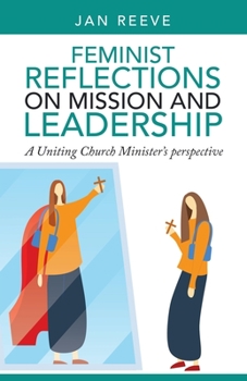 Paperback Feminist Reflections on Mission and Leadership: A Uniting Church Minister's Perspective Book