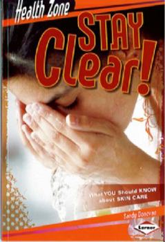 Stay Clear!: What You Should Know About Skin Care (Health Zone)