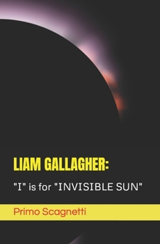 Paperback Liam Gallagher: "I" is for "INVISIBLE SUN" Book