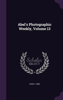 Hardcover Abel's Photographic Weekly, Volume 13 Book