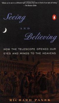 Paperback Seeing and Believing: How the Telescope Opened Our Eyes and Minds to the Heavens Book