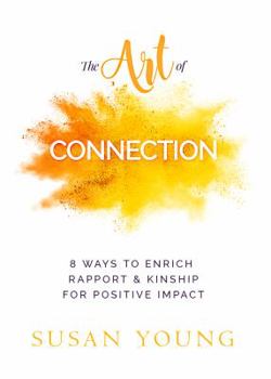 Paperback The Art of Connection: 8 Ways to Enrich Rapport & Kinship for Positive Impact Book