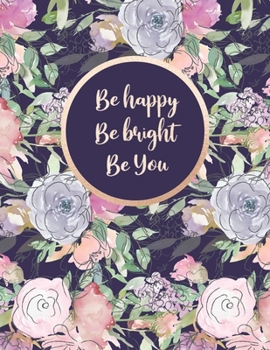 Paperback Be Happy Be Bright Be You.: Floral Food Journal and Activity Tracker Meal And Exercise Notebook 100 Days Diet And Fitness Planner Healthy Living A Book