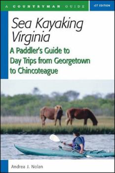 Sea Kayaking Virginia: A Paddler's Guide to Day Trips from Georgetown to Chincoteague