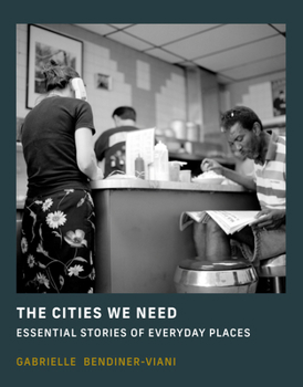Hardcover The Cities We Need: Essential Stories of Everyday Places Book