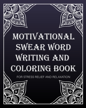 Paperback motivational swear word writing and coloring book: For Stress Relief And Relaxation: Creative Mandala pages/60 pages/8/10, Soft Cover, Matte Finish/Mo Book