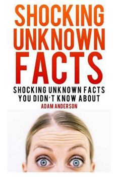 Paperback Shocking Unknown Facts: Shocking Unknown Facts You Didn't Know About Book